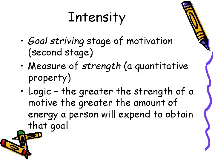 Intensity • Goal striving stage of motivation (second stage) • Measure of strength (a
