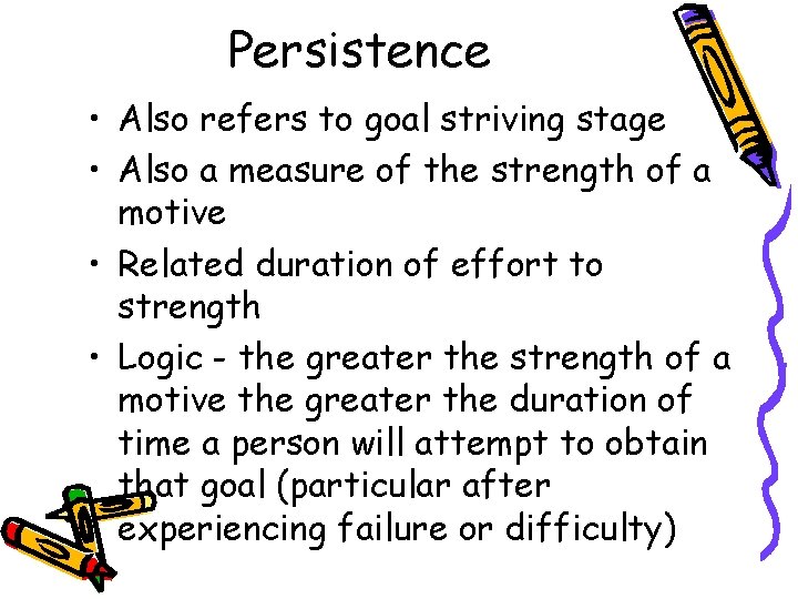 Persistence • Also refers to goal striving stage • Also a measure of the