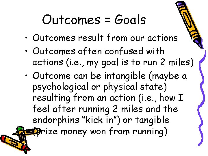 Outcomes = Goals • Outcomes result from our actions • Outcomes often confused with