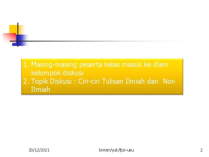 1. Masing-masing peserta kelas masuk ke dlam kelompok diskusi 2. Topik Diskusi : Ciri-ciri 1. Masing-masing peserta kelas masuk ke dlam kelompok diskusi 2. Topik Diskusi : Ciri-ciri