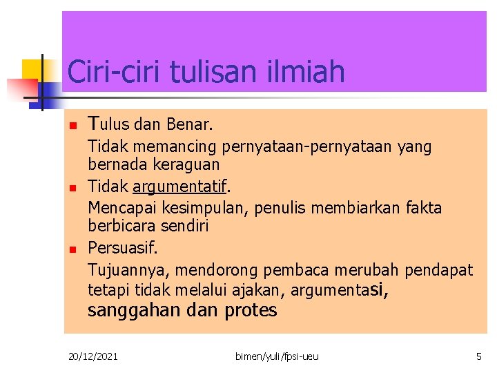 Ciri-ciri tulisan ilmiah n n n Tulus dan Benar. Tidak memancing pernyataan-pernyataan yang bernada Ciri-ciri tulisan ilmiah n n n Tulus dan Benar. Tidak memancing pernyataan-pernyataan yang bernada