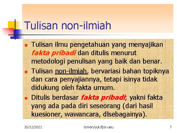 Tulisan non-ilmiah n n n Tulisan ilmu pengetahuan yang menyajikan fakta pribadi dan ditulis Tulisan non-ilmiah n n n Tulisan ilmu pengetahuan yang menyajikan fakta pribadi dan ditulis