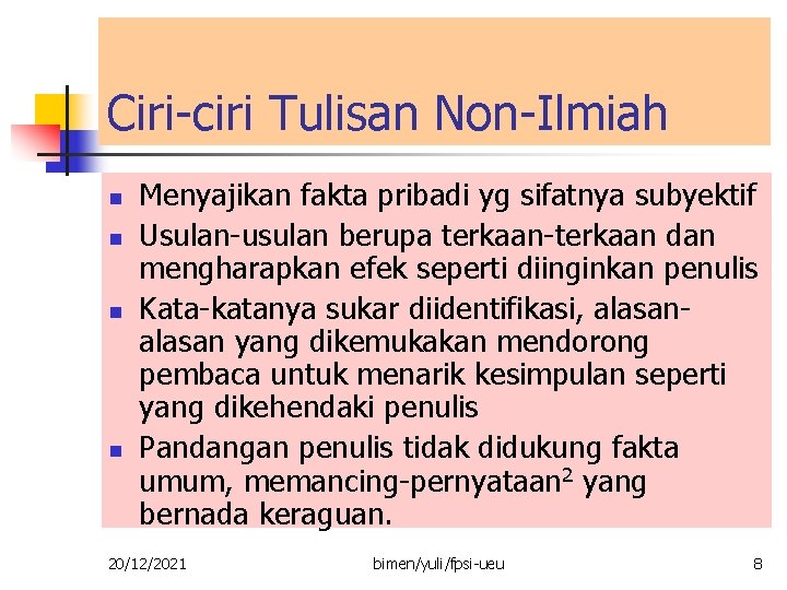 Ciri-ciri Tulisan Non-Ilmiah n n Menyajikan fakta pribadi yg sifatnya subyektif Usulan-usulan berupa terkaan-terkaan Ciri-ciri Tulisan Non-Ilmiah n n Menyajikan fakta pribadi yg sifatnya subyektif Usulan-usulan berupa terkaan-terkaan