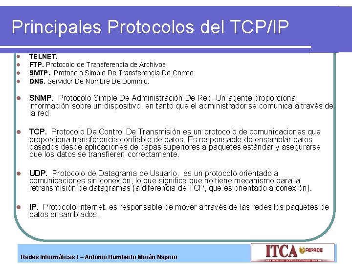 Principales Protocolos del TCP/IP l l TELNET. FTP. Protocolo de Transferencia de Archivos SMTP.