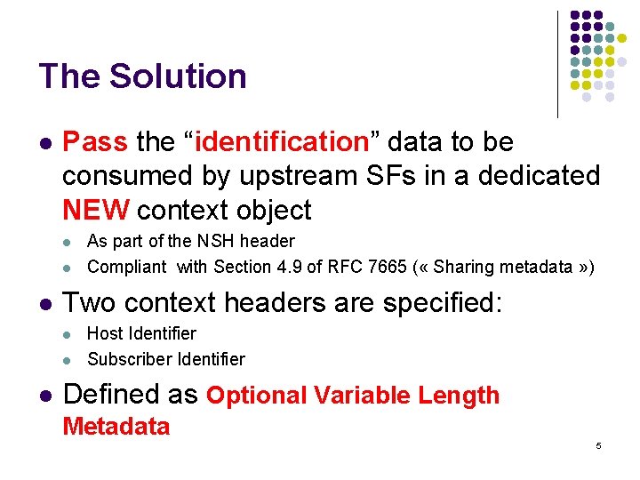 The Solution l Pass the “identification” data to be consumed by upstream SFs in