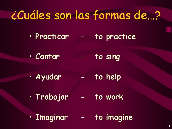 ¿Cuáles son las formas de…? • Practicar - to practice • Cantar - to