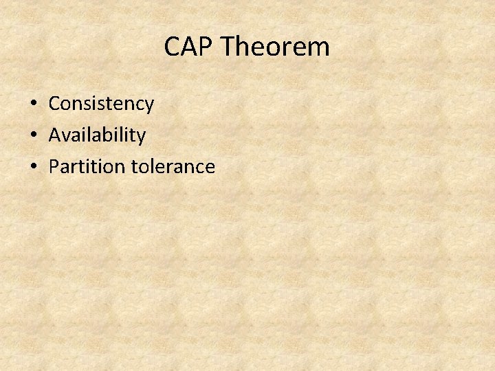 CAP Theorem • Consistency • Availability • Partition tolerance CAP Theorem • Consistency • Availability • Partition tolerance