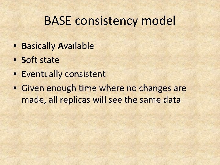 BASE consistency model • • Basically Available Soft state Eventually consistent Given enough time BASE consistency model • • Basically Available Soft state Eventually consistent Given enough time