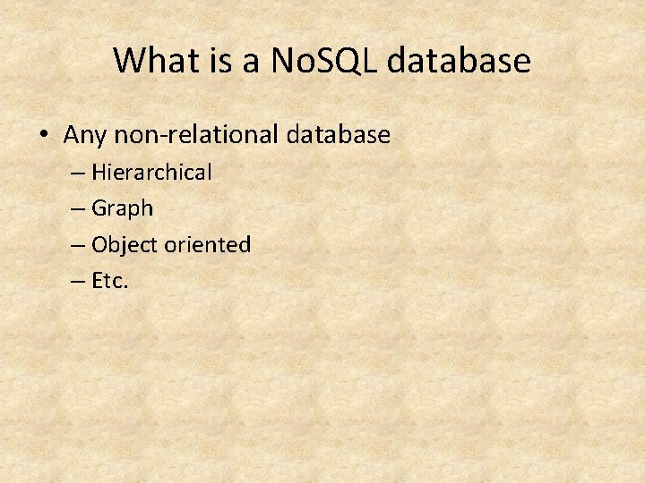 What is a No. SQL database • Any non-relational database – Hierarchical – Graph What is a No. SQL database • Any non-relational database – Hierarchical – Graph