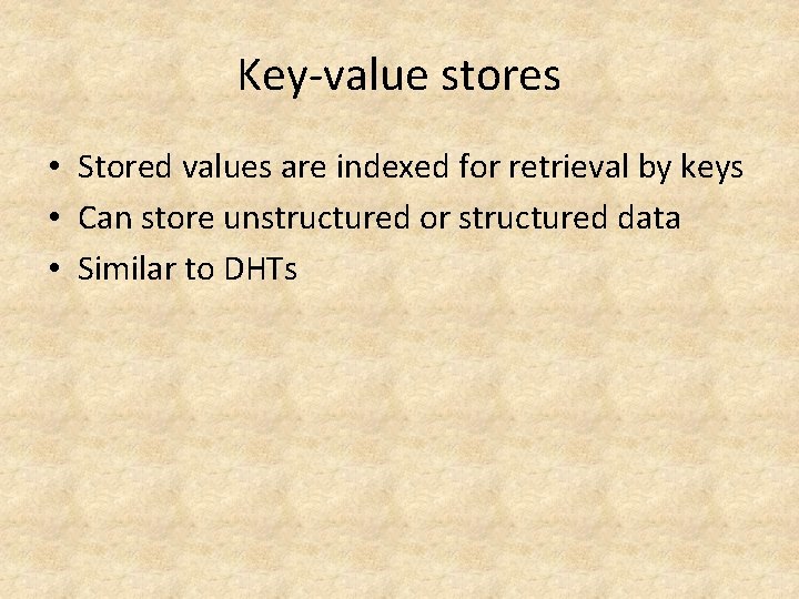 Key-value stores • Stored values are indexed for retrieval by keys • Can store Key-value stores • Stored values are indexed for retrieval by keys • Can store