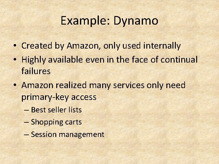 Example: Dynamo • Created by Amazon, only used internally • Highly available even in Example: Dynamo • Created by Amazon, only used internally • Highly available even in