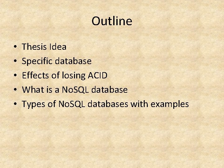 Outline • • • Thesis Idea Specific database Effects of losing ACID What is Outline • • • Thesis Idea Specific database Effects of losing ACID What is