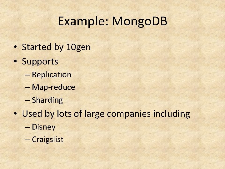Example: Mongo. DB • Started by 10 gen • Supports – Replication – Map-reduce Example: Mongo. DB • Started by 10 gen • Supports – Replication – Map-reduce