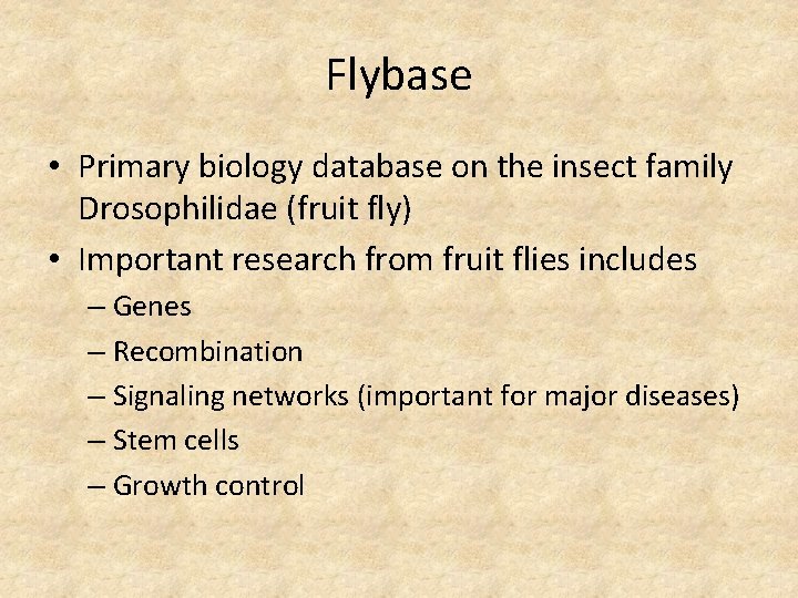 Flybase • Primary biology database on the insect family Drosophilidae (fruit fly) • Important Flybase • Primary biology database on the insect family Drosophilidae (fruit fly) • Important