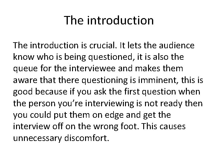 The introduction is crucial. It lets the audience know who is being questioned, it