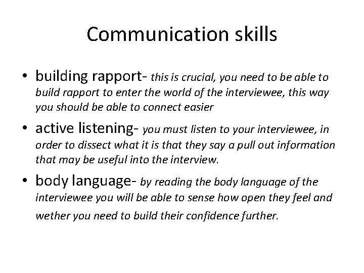 Communication skills • building rapport- this is crucial, you need to be able to