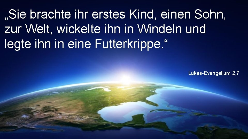 „Sie brachte ihr erstes Kind, einen Sohn, zur Welt, wickelte ihn in Windeln und