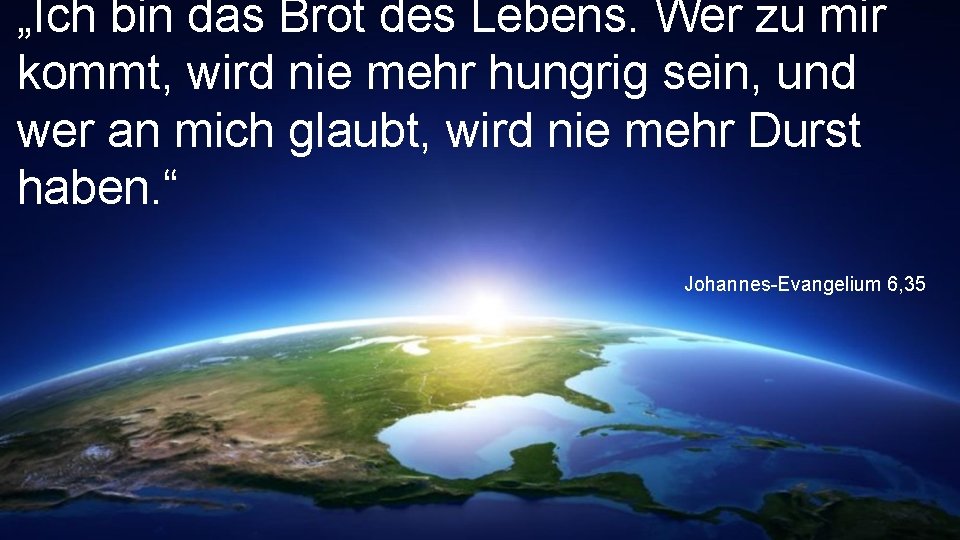 „Ich bin das Brot des Lebens. Wer zu mir kommt, wird nie mehr hungrig