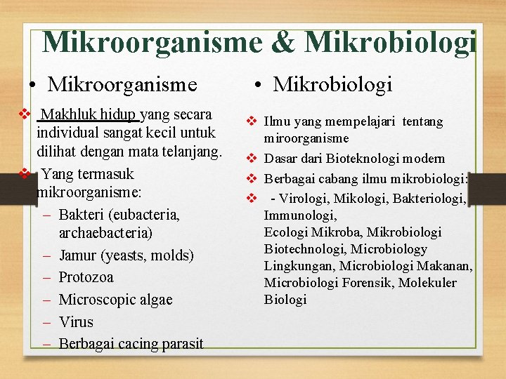 Mikroorganisme & Mikrobiologi • Mikroorganisme v Makhluk hidup yang secara individual sangat kecil untuk