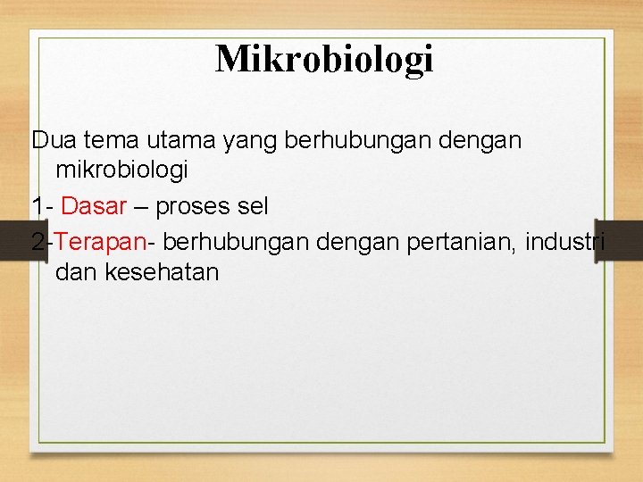 Mikrobiologi Dua tema utama yang berhubungan dengan mikrobiologi 1 - Dasar – proses sel