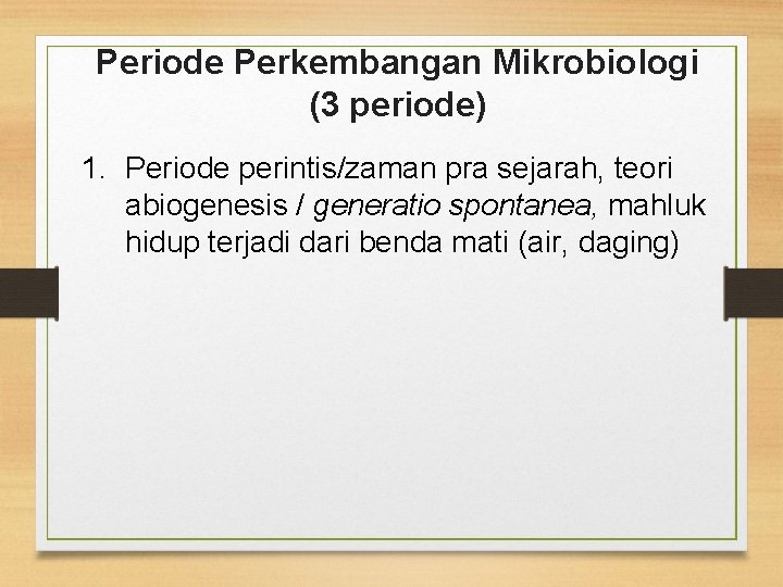 Periode Perkembangan Mikrobiologi (3 periode) 1. Periode perintis/zaman pra sejarah, teori abiogenesis / generatio