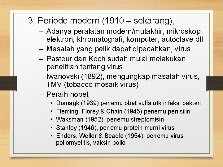 3. Periode modern (1910 – sekarang), – Adanya peralatan modern/mutakhir, mikroskop elektron, khromatografi, komputer,