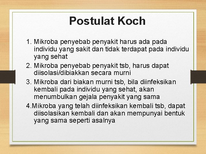 Postulat Koch 1. Mikroba penyebab penyakit harus ada pada individu yang sakit dan tidak