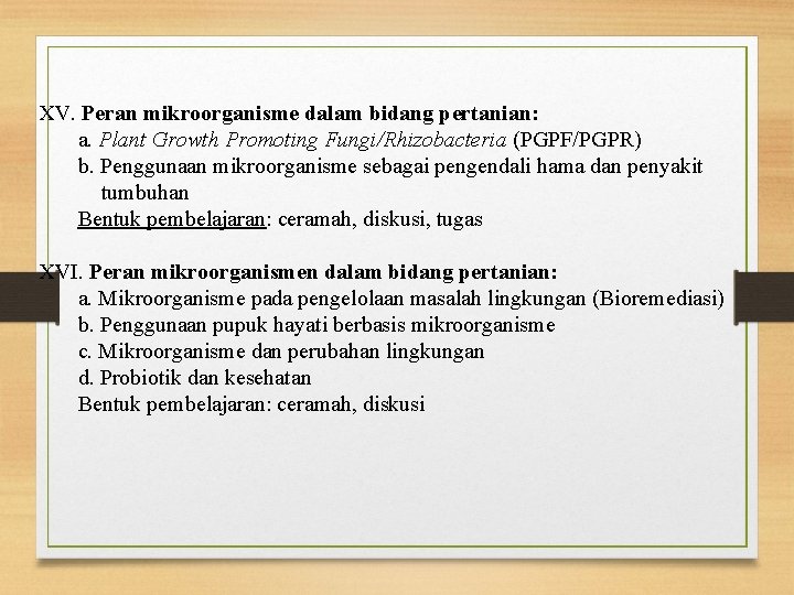 XV. Peran mikroorganisme dalam bidang pertanian: a. Plant Growth Promoting Fungi/Rhizobacteria (PGPF/PGPR) b. Penggunaan