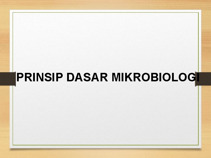 PRINSIP DASAR MIKROBIOLOGI 