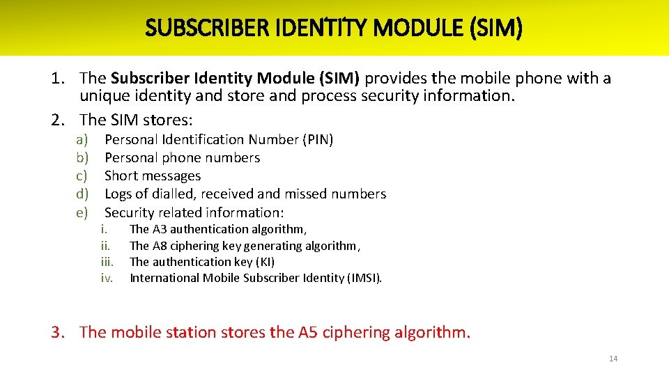 SUBSCRIBER IDENTITY MODULE (SIM) 1. The Subscriber Identity Module (SIM) provides the mobile phone