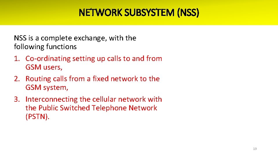 NETWORK SUBSYSTEM (NSS) NSS is a complete exchange, with the following functions 1. Co-ordinating