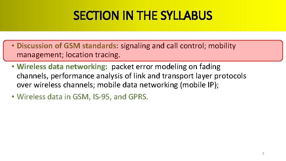 SECTION IN THE SYLLABUS • Discussion of GSM standards: signaling and call control; mobility