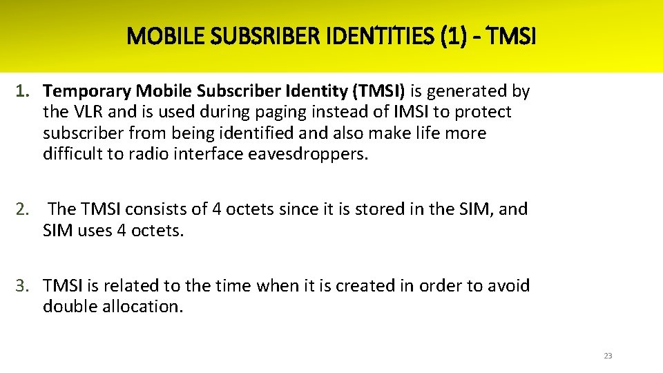 MOBILE SUBSRIBER IDENTITIES (1) - TMSI 1. Temporary Mobile Subscriber Identity (TMSI) is generated