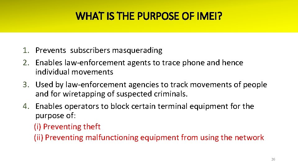 WHAT IS THE PURPOSE OF IMEI? 1. Prevents subscribers masquerading 2. Enables law-enforcement agents
