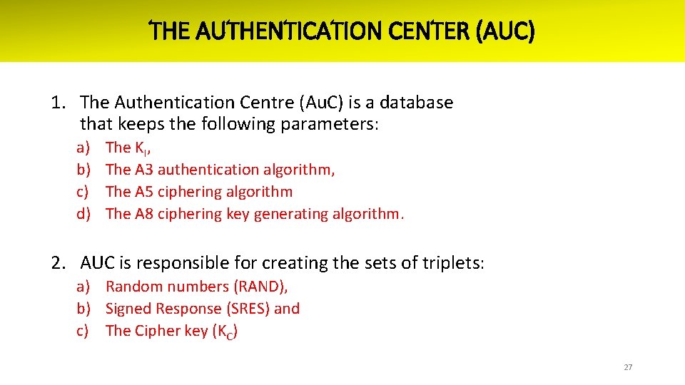 THE AUTHENTICATION CENTER (AUC) 1. The Authentication Centre (Au. C) is a database that