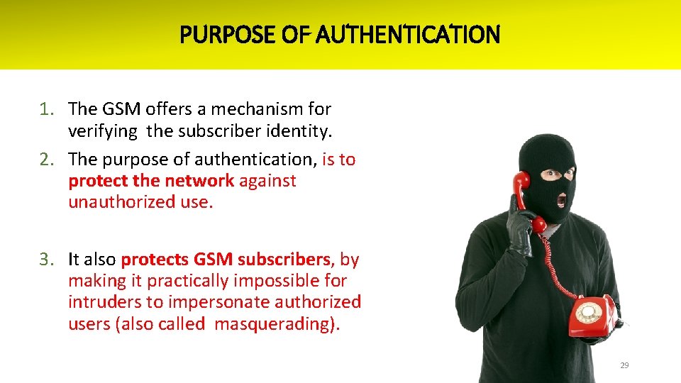 PURPOSE OF AUTHENTICATION 1. The GSM offers a mechanism for verifying the subscriber identity.