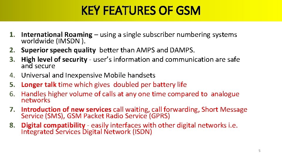 KEY FEATURES OF GSM 1. International Roaming – using a single subscriber numbering systems