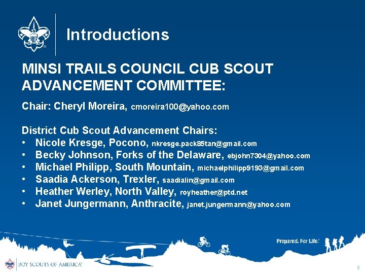 Introductions MINSI TRAILS COUNCIL CUB SCOUT ADVANCEMENT COMMITTEE: Chair: Cheryl Moreira, cmoreira 100@yahoo. com