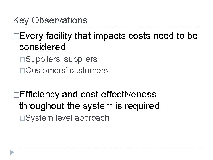 Key Observations �Every facility that impacts costs need to be considered �Suppliers’ suppliers �Customers’