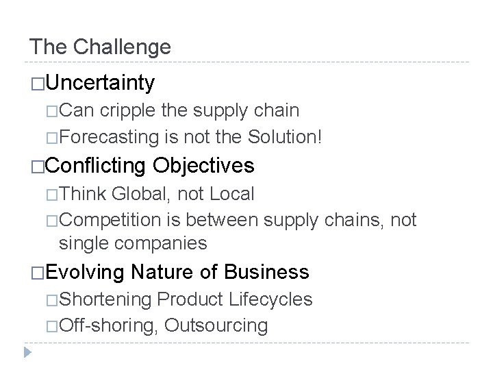 The Challenge �Uncertainty �Can cripple the supply chain �Forecasting is not the Solution! �Conflicting