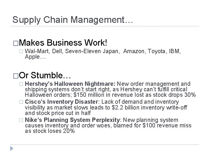 Supply Chain Management… �Makes � Business Work! Wal-Mart, Dell, Seven-Eleven Japan, Amazon, Toyota, IBM,