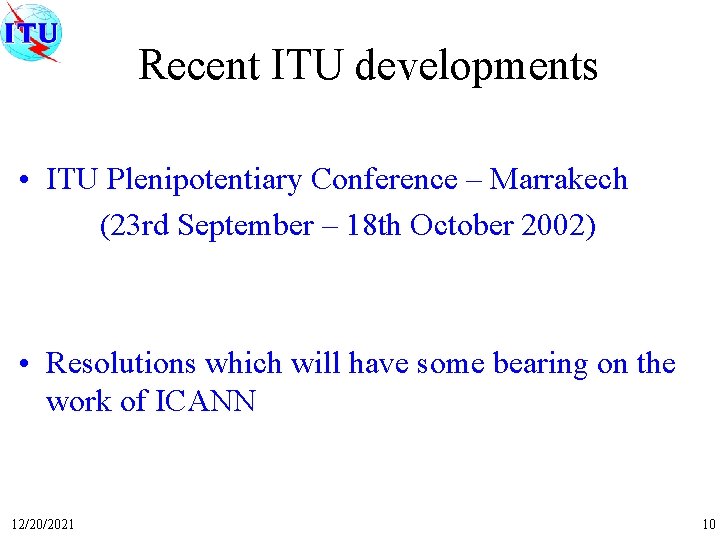 Recent ITU developments • ITU Plenipotentiary Conference – Marrakech (23 rd September – 18