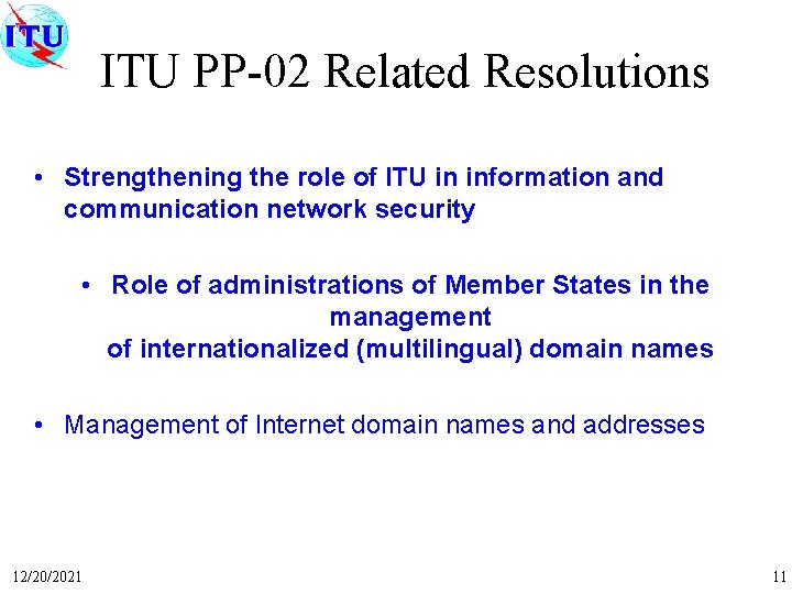 ITU PP-02 Related Resolutions • Strengthening the role of ITU in information and communication