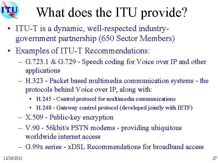 What does the ITU provide? • ITU-T is a dynamic, well-respected industrygovernment partnership (650