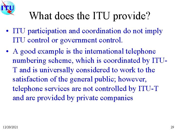 What does the ITU provide? • ITU participation and coordination do not imply ITU
