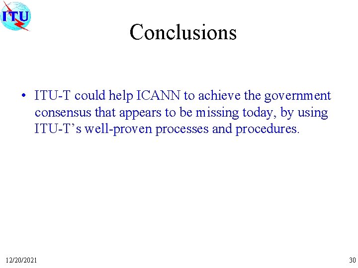 Conclusions • ITU-T could help ICANN to achieve the government consensus that appears to