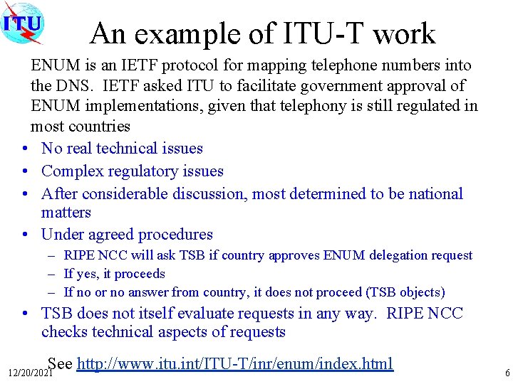 An example of ITU-T work ENUM is an IETF protocol for mapping telephone numbers