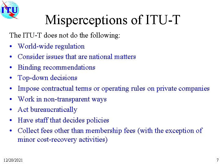 Misperceptions of ITU-T The ITU-T does not do the following: • • • World-wide