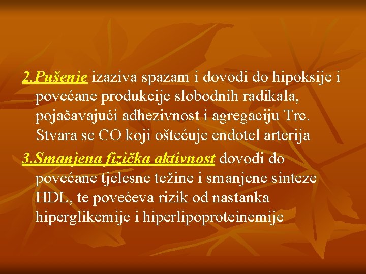 2. Pušenje izaziva spazam i dovodi do hipoksije i povećane produkcije slobodnih radikala, pojačavajući