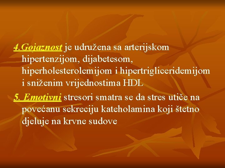 4. Gojaznost je udružena sa arterijskom hipertenzijom, dijabetesom, hiperholesterolemijom i hipertrigliceridemijom i sniženim vrijednostima